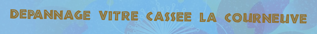 Depannage vitre cassee La courneuve